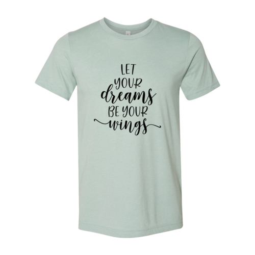 DT0056 Let Your Dreams Be Your Wings Shirt