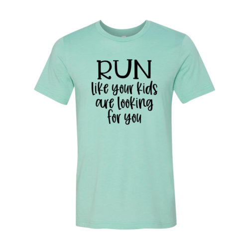 DT0064 Run Like Your Kids Are Looking For You Shirt