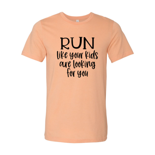 DT0064 Run Like Your Kids Are Looking For You Shirt