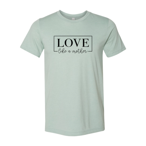 DT0140 Love Like A Mother Shirt