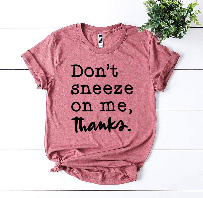 Don't Sneeze On Me T-shirt