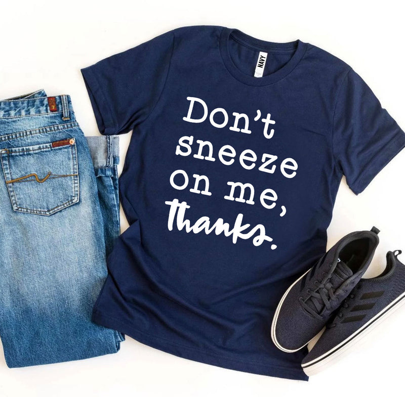 Don't Sneeze On Me T-shirt