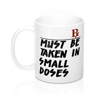 Must Be Taken In Small Doses Mug