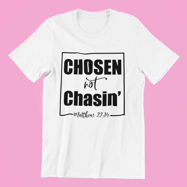 Chosen Not Chasin' Shirt, Religious Shirt, Matthew 22:14 Shirt