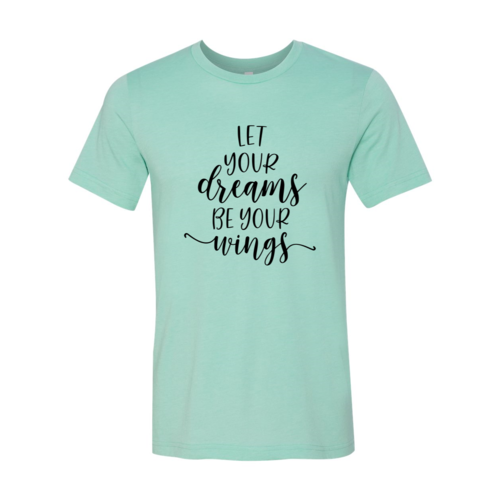 DT0056 Let Your Dreams Be Your Wings Shirt