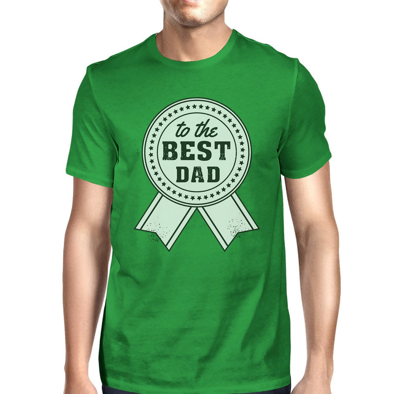 To The Best Dad Mens Green Round Neck Cotton Tee