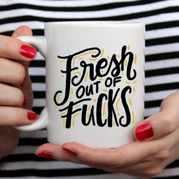 Fresh Out Of F*cks, Gag Gift, Funny Coffee Mug,